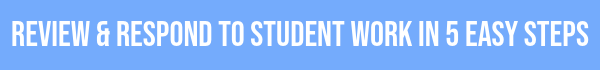 Review and Respond to Student Work in 5 Easy Steps